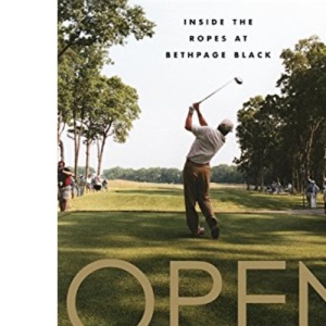 Open: Inside the US Open Golf Tournament: Inside the Ropes at Bethpage Black