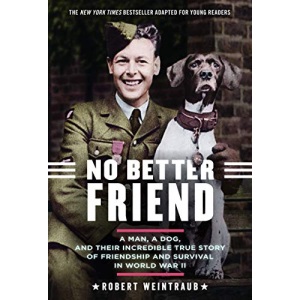 No Better Friend: A Man, a Dog, and Their Incredible True Story of Friendship and Survival in World War II