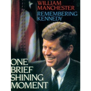 One Brief Shining Moment: Remembering Kennedy