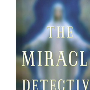 The Miracle Detective: An Investigation of Holy Visions