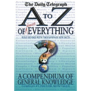 An A To Z Of Everything: Daily Telegraph Compendium of General Knowledge: A Compendium of General Knowledge