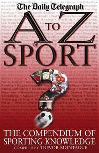 A to Z of Sport: The Compendium of Sporting Knowledge