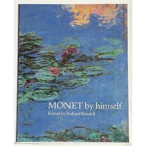 Monet by Himself: Paintings and Drawings, Pastels and Letters (By himself series)
