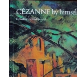 Cezanne by Himself: Drawings, Paintings, Writings