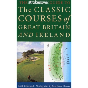 The Strokesaver Guide to the Classic Courses of Great Britain and Ireland