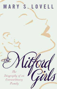 The Mitford Girls: The Biography of an Extraordinary Family