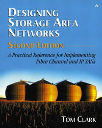 Designing Storage Area Networks: A Practical Reference for Implementing Fibre Channel and IP SANs (2nd Edition)