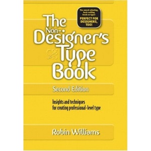 The Non-Designer's Type Book: Insights and Techniques for Creating Professional-Level Type
