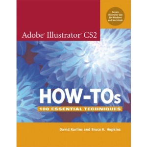 Adobe Illustrator CS2 How-Tos: 100 Essential Techniques (How-To Series)