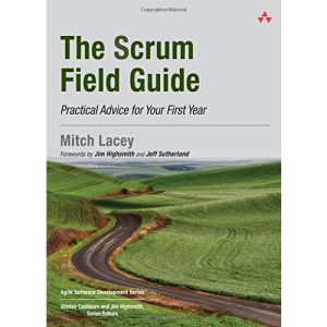 The Scrum Field Guide: Practical Advice for Your First Year (Agile Software Development)