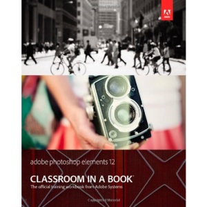 Adobe Photoshop Elements 12 Classroom in a Book (Classroom in a Book (Adobe))