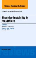 Shoulder Instability in the Athlete, An Issue of Clinics in Sports Medicine