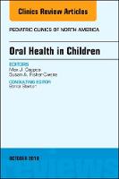 Oral Health in Children, An Issue of Pediatric Clinics of North America
