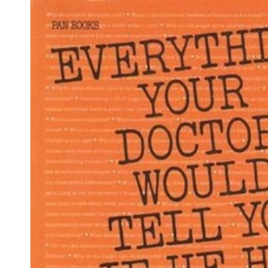 Everything Your Doctor Would Tell