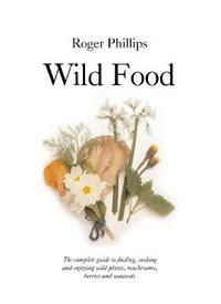 Wild Food: A Complete Guide for Foragers