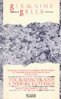 The Madwoman's Underclothes: Essays and Occasional Writings, 1968-85 (Picador Books)
