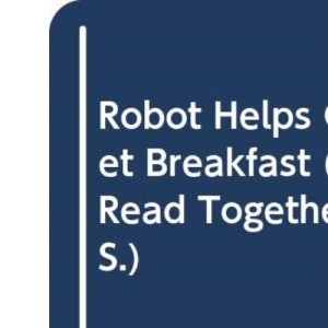 Robot Helps Get Breakfast, Read Together, Level 5