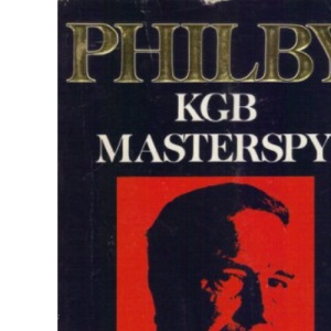 Philby: The Life and Views of the K.G.B.Masterspy