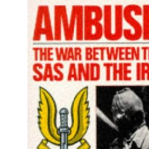 Ambush: The War Between The Sas And The Ira