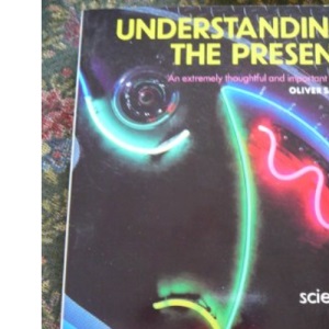 Understanding the Present: Science and the Soul of Modern Man