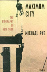 Maximum City: The Biography Of New York: Biography of New York City