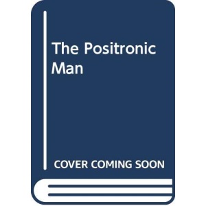 The Positronic Man