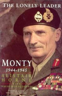 Lonely Leader: Monty 1944-1945