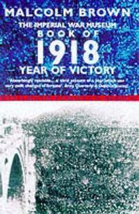 Imperial War Museum Book of 1918 (Pan Grand Strategy Series)