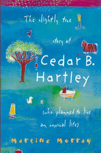 The Slightly True Story of Cedar B. Hartley: Who Planned to Live an Unusual Life