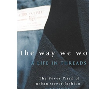 The Way We Wore: A Life In Threads