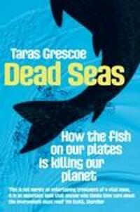 Dead Seas: How the fish on our plates is killing our planet