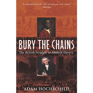 Bury the Chains: The British Struggle to Abolish Slavery