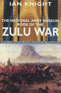 The National Army Museum Book of the Zulu War (Pan Grand Strategy Series)