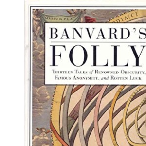 BANVARD'S FOLLY: Tales of Renowned Obscurity, Famous