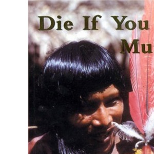 Die If You Must: v. 3: The Brazilian Indians in the Twentieth Century