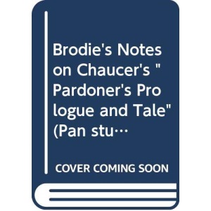 Brodie's Notes on Chaucer's "Pardoner's Prologue and Tale" (Pan study aids)