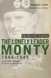 The Lonely Leader: Monty, 1944-1945: Monty 1944-45 ((Pan Military Classic Series)