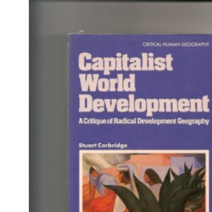 Capitalist World Development: A Critique of Radical Development Geography (Critical human geography)