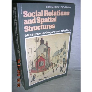 Social Relations and Spatial Structures (Critical human geography)