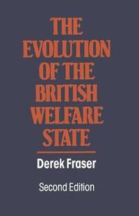 The Evolution of the British Welfare State: A History of Social Policy Since the Industrial Revolution