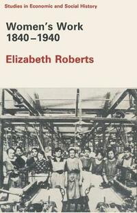 Women's Work, 1840-1940 (Studies in Economic & Social History)
