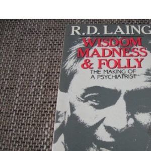 Wisdom, Madness and Folly: The Making of a Psychiatrist