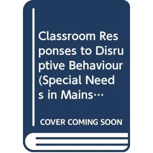Classroom Responses to Disruptive Behaviour (Special Needs in Mainstream Schools)