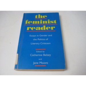 The Feminist Reader: Essays in Gender and the Politics of Literary Criticism