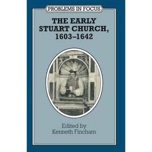 The Early Stuart Church, 1603-1642 (Problems in Focus S.)