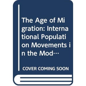 The Age of Migration: International Population Movements in the Modern World