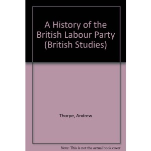 A History of the British Labour Party (British Studies)