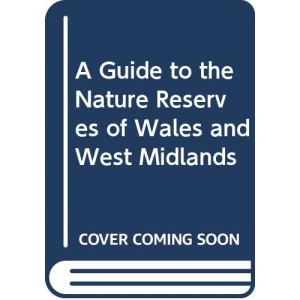 A Guide To The Nature Reserves Of Wales And West Midlands