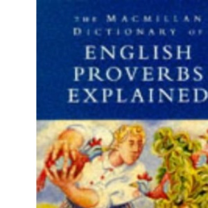 The Macmillan Dictionary of English Proverbs Explained