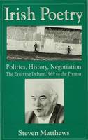Irish Poetry: Politics, History, Negotiation